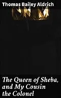 E-Book (epub) The Queen of Sheba, and My Cousin the Colonel von Thomas Bailey Aldrich