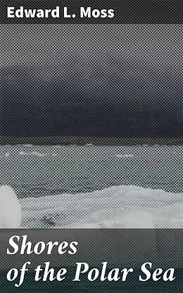 E-Book (epub) Shores of the Polar Sea von Edward L. Moss