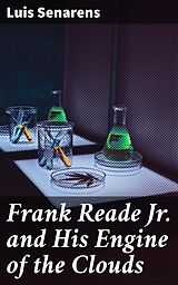 eBook (epub) Frank Reade Jr. and His Engine of the Clouds de Luis Senarens