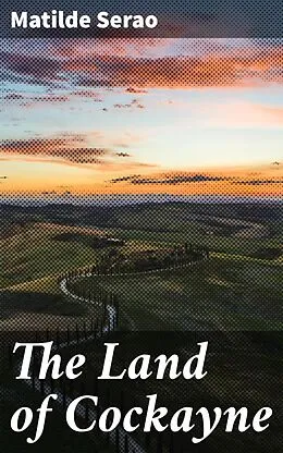 E-Book (epub) The Land of Cockayne von Matilde Serao