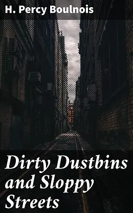 E-Book (epub) Dirty Dustbins and Sloppy Streets von H. Percy Boulnois