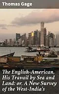 E-Book (epub) The English-American, His Travail by Sea and Land: or, A New Survey of the West-India's von Thomas Gage
