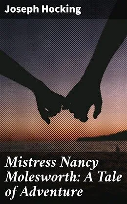 E-Book (epub) Mistress Nancy Molesworth: A Tale of Adventure von Joseph Hocking