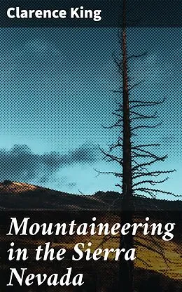 E-Book (epub) Mountaineering in the Sierra Nevada von Clarence King