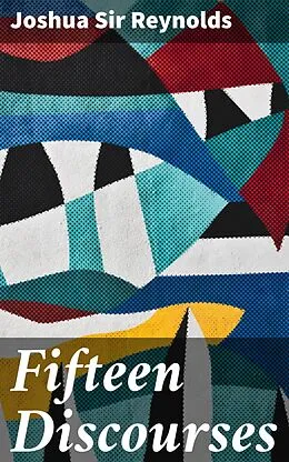 E-Book (epub) Fifteen Discourses von Joshua Sir Reynolds