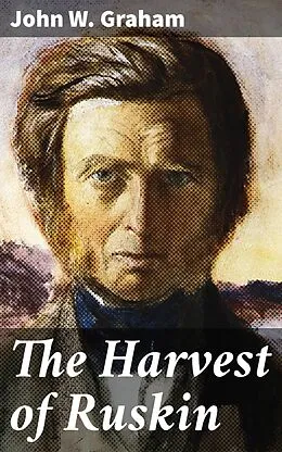 E-Book (epub) The Harvest of Ruskin von John W. Graham
