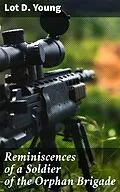 E-Book (epub) Reminiscences of a Soldier of the Orphan Brigade von Lot D. Young