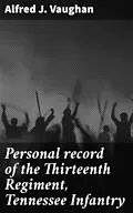 E-Book (epub) Personal record of the Thirteenth Regiment, Tennessee Infantry von Alfred J. Vaughan