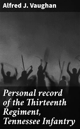 E-Book (epub) Personal record of the Thirteenth Regiment, Tennessee Infantry von Alfred J. Vaughan