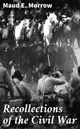 E-Book (epub) Recollections of the Civil War von Maud E. Morrow