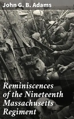 E-Book (epub) Reminiscences of the Nineteenth Massachusetts Regiment von John G. B. Adams