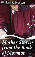 E-Book (epub) Mother Stories from the Book of Mormon von William A. Morton