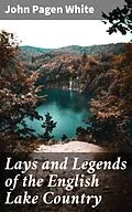 E-Book (epub) Lays and Legends of the English Lake Country von John Pagen White