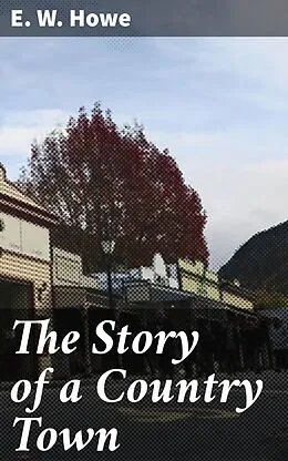 E-Book (epub) The Story of a Country Town von E. W. Howe