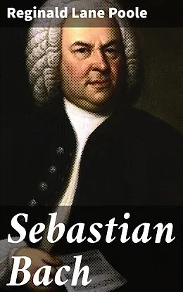 E-Book (epub) Sebastian Bach von Reginald Lane Poole