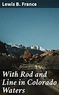 E-Book (epub) With Rod and Line in Colorado Waters von Lewis B. France