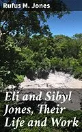 E-Book (epub) Eli and Sibyl Jones, Their Life and Work von Rufus M. Jones