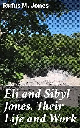 E-Book (epub) Eli and Sibyl Jones, Their Life and Work von Rufus M. Jones