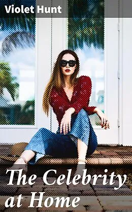 E-Book (epub) The Celebrity at Home von Violet Hunt