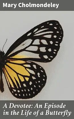 E-Book (epub) A Devotee: An Episode in the Life of a Butterfly von Mary Cholmondeley