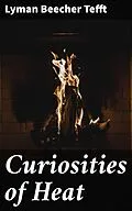 E-Book (epub) Curiosities of Heat von Lyman Beecher Tefft