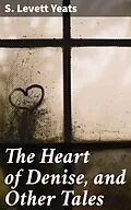 E-Book (epub) The Heart of Denise, and Other Tales von S. Levett Yeats