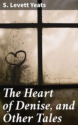 E-Book (epub) The Heart of Denise, and Other Tales von S. Levett Yeats