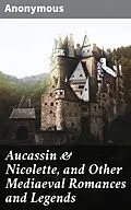 E-Book (epub) Aucassin &amp; Nicolette, and Other Mediaeval Romances and Legends von Anonymous