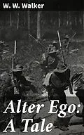 E-Book (epub) Alter Ego: A Tale von W. W. Walker