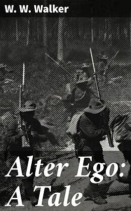 E-Book (epub) Alter Ego: A Tale von W. W. Walker
