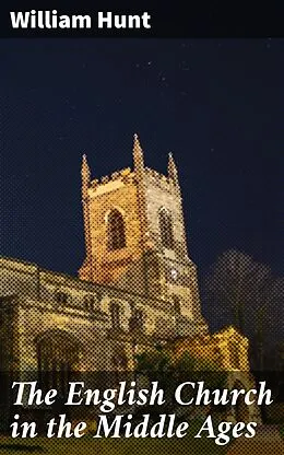 E-Book (epub) The English Church in the Middle Ages von William Hunt