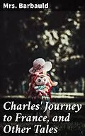 E-Book (epub) Charles' Journey to France, and Other Tales von Mrs. Barbauld
