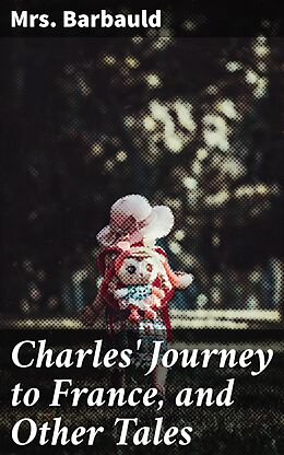 eBook (epub) Charles' Journey to France, and Other Tales de Mrs. Barbauld