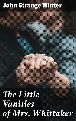 E-Book (epub) The Little Vanities of Mrs. Whittaker von John Strange Winter