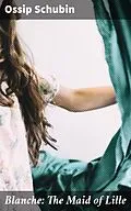 E-Book (epub) Blanche: The Maid of Lille von Ossip Schubin
