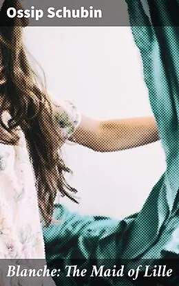 E-Book (epub) Blanche: The Maid of Lille von Ossip Schubin