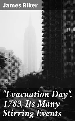 E-Book (epub) 'Evacuation Day', 1783, Its Many Stirring Events von James Riker