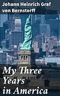 E-Book (epub) My Three Years in America von Johann Heinrich Graf von Bernstorff