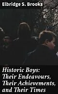 E-Book (epub) Historic Boys: Their Endeavours, Their Achievements, and Their Times von Elbridge S. Brooks