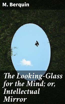 eBook (epub) The Looking-Glass for the Mind; or, Intellectual Mirror de M. Berquin