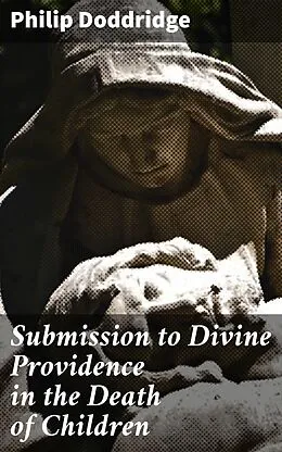 E-Book (epub) Submission to Divine Providence in the Death of Children von Philip Doddridge
