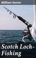 E-Book (epub) Scotch Loch-Fishing von William Senior