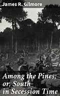 E-Book (epub) Among the Pines; or, South in Secession Time von James R. Gilmore