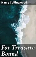 E-Book (epub) For Treasure Bound von Harry Collingwood