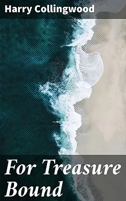 E-Book (epub) For Treasure Bound von Harry Collingwood