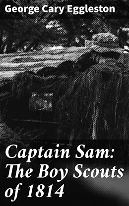 eBook (epub) Captain Sam: The Boy Scouts of 1814 de George Cary Eggleston