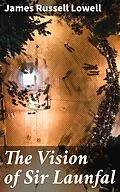 E-Book (epub) The Vision of Sir Launfal von James Russell Lowell