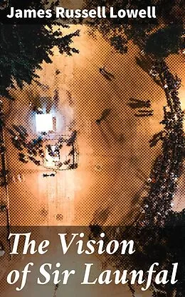 E-Book (epub) The Vision of Sir Launfal von James Russell Lowell