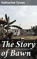E-Book (epub) The Story of Bawn von Katharine Tynan