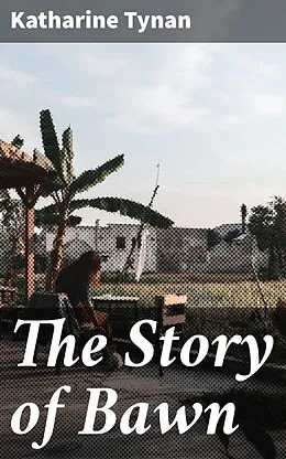 E-Book (epub) The Story of Bawn von Katharine Tynan
